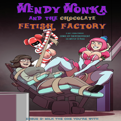 Wendy Wonka and the Chocolate Fetish Factory – Chapter 2 - Issue 1-2 Porn Comic