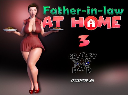 CrazyDad3D - Father-in-Law at Home Part 03 3D Porn Comic